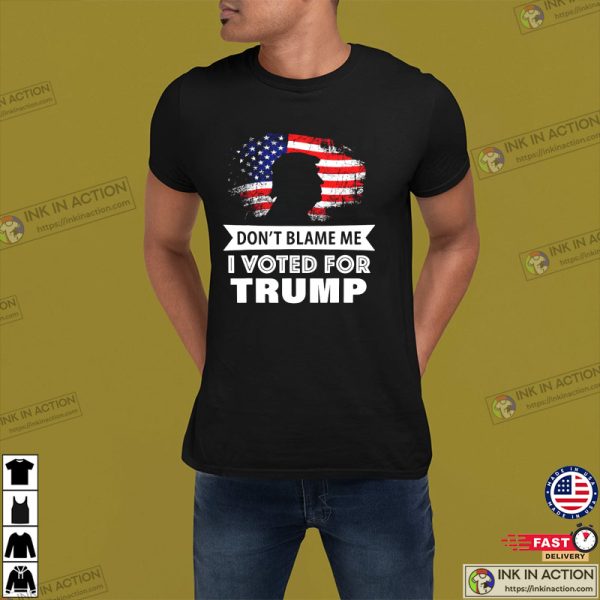 Don’t Blame Me I Voted For Trump Trump For President 2024 Pro Trump Shirt
