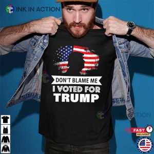 Dont Blame Me I Voted For Trump Trump For President 2024 pro trump shirts 4