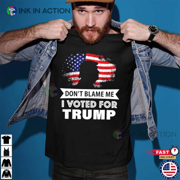 Don’t Blame Me I Voted For Trump Trump For President 2024 Pro Trump Shirt