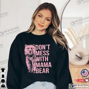 Don't Mess With Mama Bear Shirt Mothers Day Gift T Shirt 1