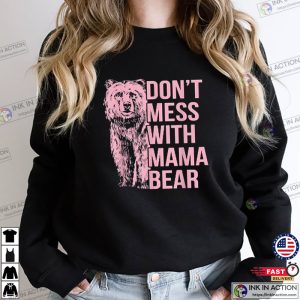 Dont Mess With Mama Bear Shirt Mothers Day Gift T Shirt 2