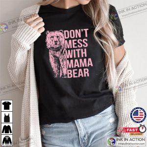 Dont Mess With Mama Bear Shirt Mothers Day Gift T Shirt 3