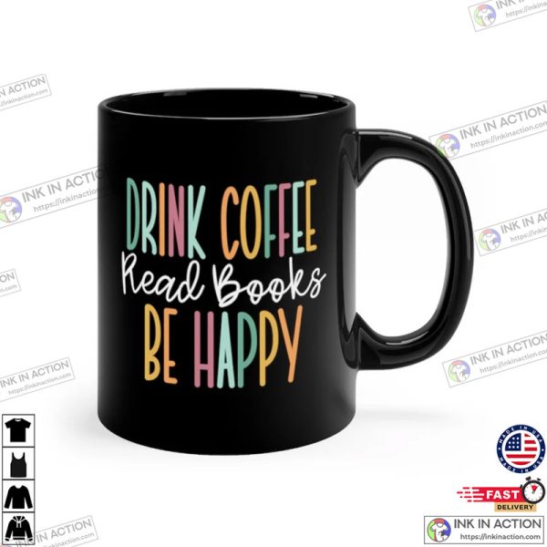 Drink Coffee Read Books Be Happy Book Reader Mug