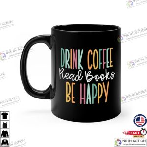 Drink Coffee Read Books Be Happy Book Reader Mug 4