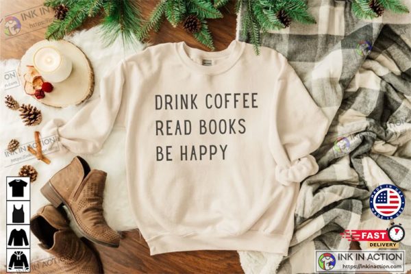 Drink Coffee Read Books Be Happy, Coffee and Books