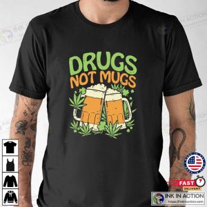 Drugs Not Mugs Funny Weed Stoner St Patrick’s Day Unisex T-shirt