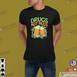 Drugs Not Mugs Funny Weed Stoner St Patricks Day Unisex T shirt 4