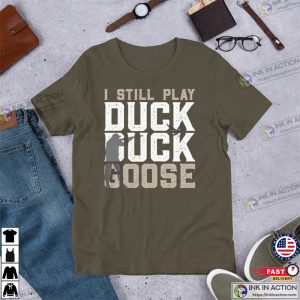 Duck Hunting T Shirt I Still Play Duck Duck Goose Duck Hunter Gift 2