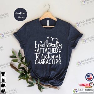 Emotionally Attached To Fictional Characters Blogger Shirt 4