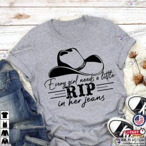 Every Girl Needs A Little Rip In her Jeans Shirt, Rip Wheeler Shirt, Gift For RIP Lover Shirt