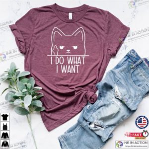 Funny Cat Shirt I Do What I Want Shirt Cute Cat Shirt Cat Lover Gift Tee Cat Attitude Shirt 2