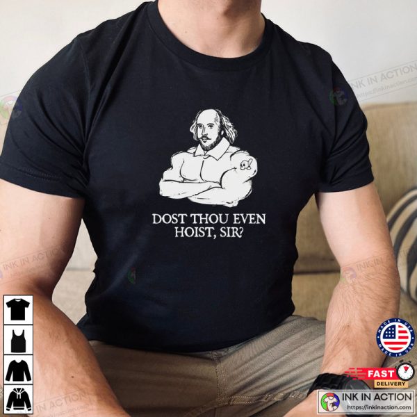 Dost Thou Even Hoist Sir Shakespeare Weightlifting Gym Shirts