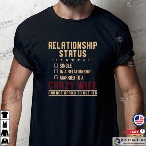 Relationship Status Married To A Crazy Wife Funny Husband Shirt
