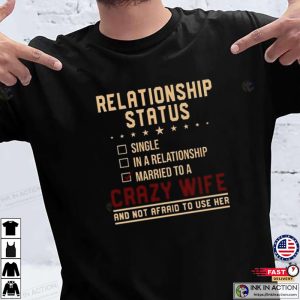 Relationship Status Married To A Crazy Wife Funny Husband Shirt