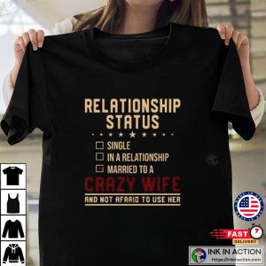 Funny Husband Shirt Relationship Status Married To A Crazy Wife 4