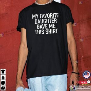 Funny Shirt Men My Favorite Daughter gave me this Shirt Fathers Day Gift Mens Tshirt 4