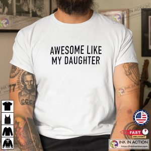 Funny Shirt for Men Awesome Like My Daughter Fathers Dad Gift 2