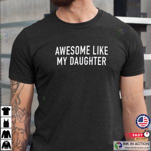 Funny Shirt for Men Awesome Like My Daughter Fathers Dad Gift 4