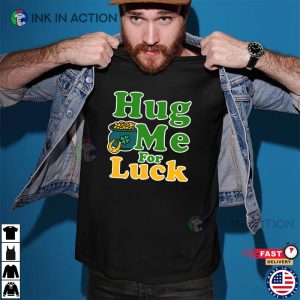 Hug Me For Luck St. Patrick Day T shirt 2