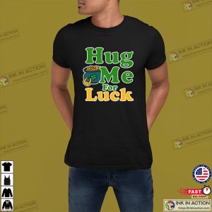 Hug Me For Luck St. Patrick Day T shirt 3