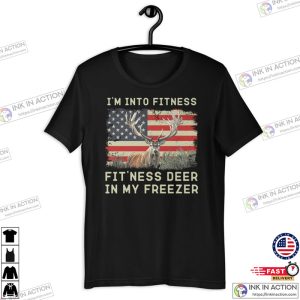 I’m Into Fitness Fitness Deer In My Freezer Buck Hunter Shirt