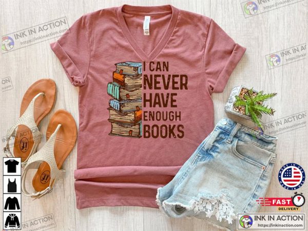 I Can Never Have Enough Books, Reading Shirt, Book Shirt, Book Lover Shirt