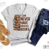 I Can Never Have Enough Books, Reading Shirt, Book Shirt, Book Lover Shirt