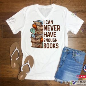 I Can Never Have Enough Books Reading Shirt Book Shirt Book Lover Shirt 3