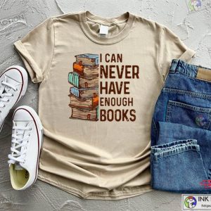 I Can Never Have Enough Books Reading Shirt Book Shirt Book Lover Shirt 4