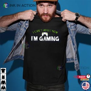 I Cant Adult Im Gaming Shirt Video Game Shirt Gamer Gift 1