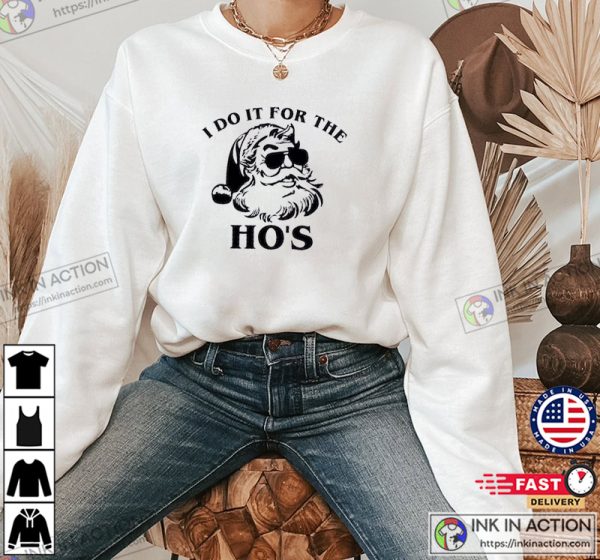 I Do It For The Ho’s Shirt Ugly Christmas Santa Shirt