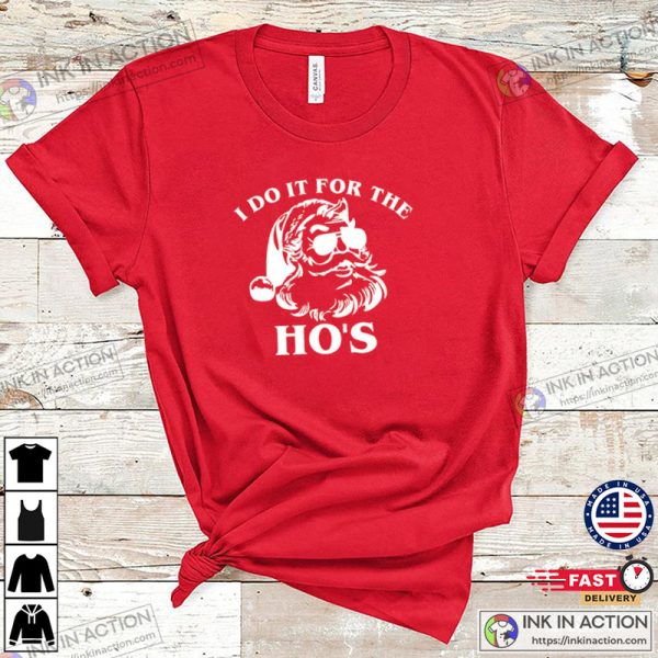 I Do It For The Ho’s Shirt Ugly Christmas Santa Shirt