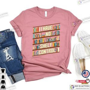 I Have No Shelf Control Shirt Book Shelf Design Tee Book Lover Clothes 1