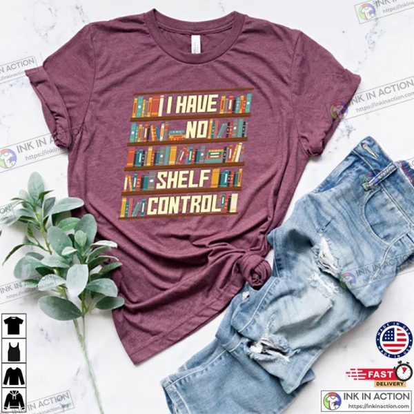 I Have No Shelf Control Shirt, Book Shelf Design Tee, Book Lover Clothes