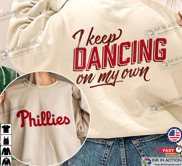 I Keep Dancing On My Own Shirt 2 Slide, Phillies 2022 Sweatshirt Unisex