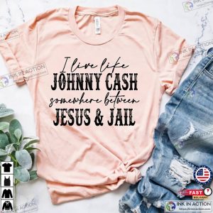 I Live Like A Johnny Cash Somewhere Between Jail And Jesus Cowboy Shirt Western Shirt Country Music Shirt 3