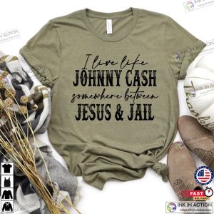 I Live Like A Johnny Cash Somewhere Between Jail And Jesus Cowboy Shirt Western Shirt Country Music Shirt 4