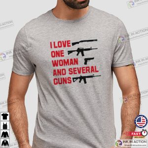 I Love One Woman Several Guns Funny Gun Shirt Gun Rights Pro Gun 1