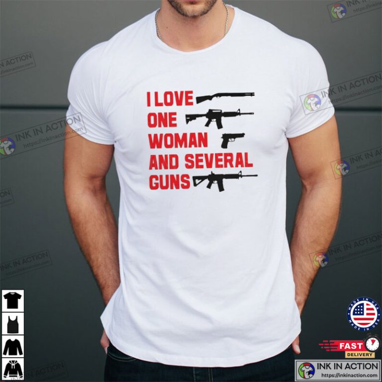 I Love One Woman And Several Guns Funny Gun Shirt Gun Rights Pro Gun