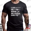 I Love One Woman & Several Guns, Funny Gun Shirt, Gun Rights, Pro Gun