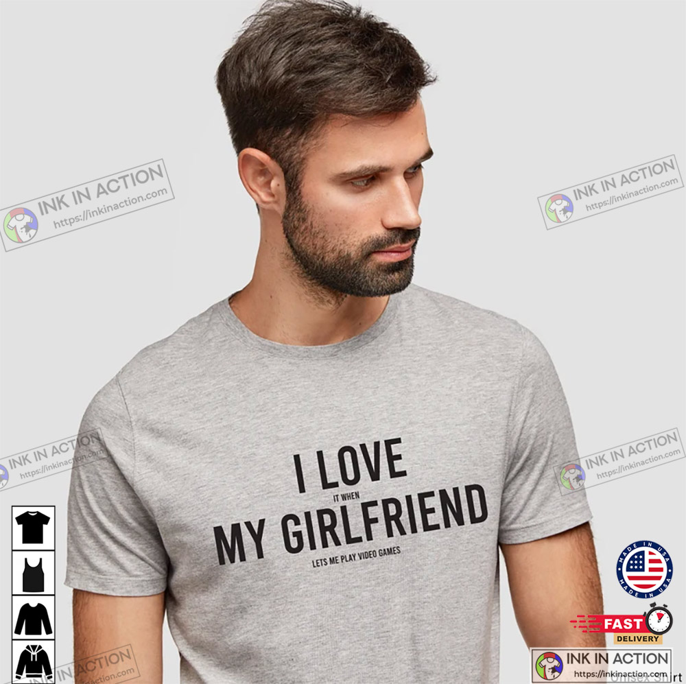 I Love It When My Girlfriend Let's Me Play Video Games Shirt - Ink