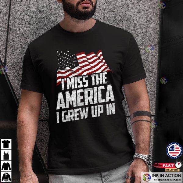 I Miss The America I Grew Up In Donald Trump Patriotic Political MAGA Shirt