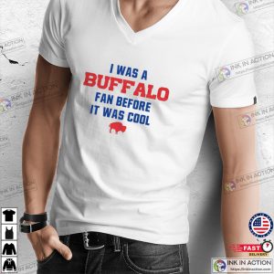 I Was A Buffalo Fan Before It Was Cool Cotton Crew Tee Buffalo Bills Unisex T shirt 4