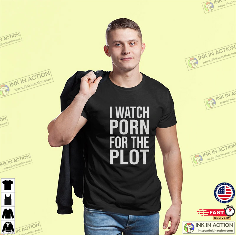 I Watch Porn For The Plot Funny Porno Shirt - Ink In Action