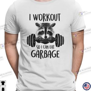 I Workout So I Can Eat Garbage Funny Fitness T-Shirt - Ink In Action