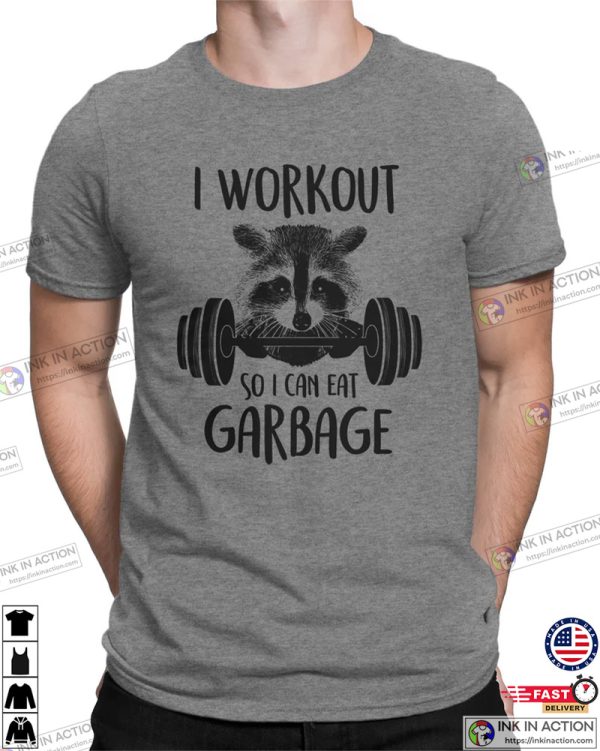 I Workout So I Can Eat Garbage Funny Fitness T-Shirt