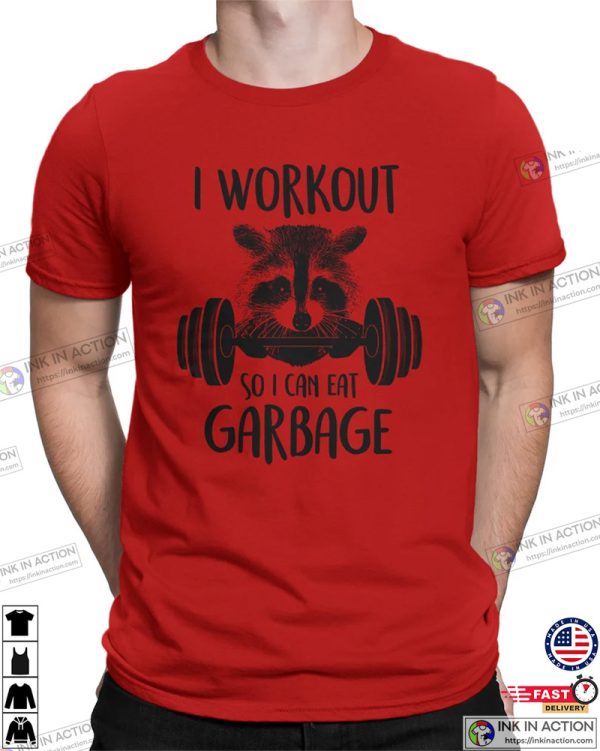 I Workout So I Can Eat Garbage Funny Fitness T-Shirt