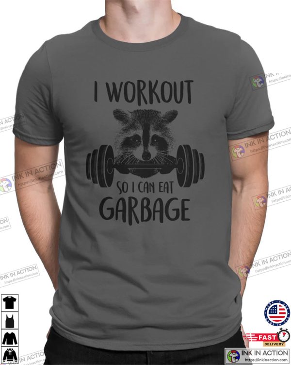 I Workout So I Can Eat Garbage Funny Fitness T-Shirt