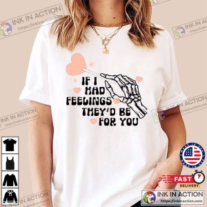 If I Had Feelings Theyd Be For You Valentines Day Shirts 4