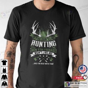 If You Dont Like Hunting T shirt Deer Hunting T shirt American Hunter Shirt 3